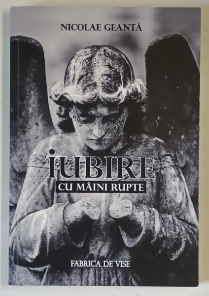 IUBIRE CU MAINI RUPTE de NICOLAE GEANTA , 2014