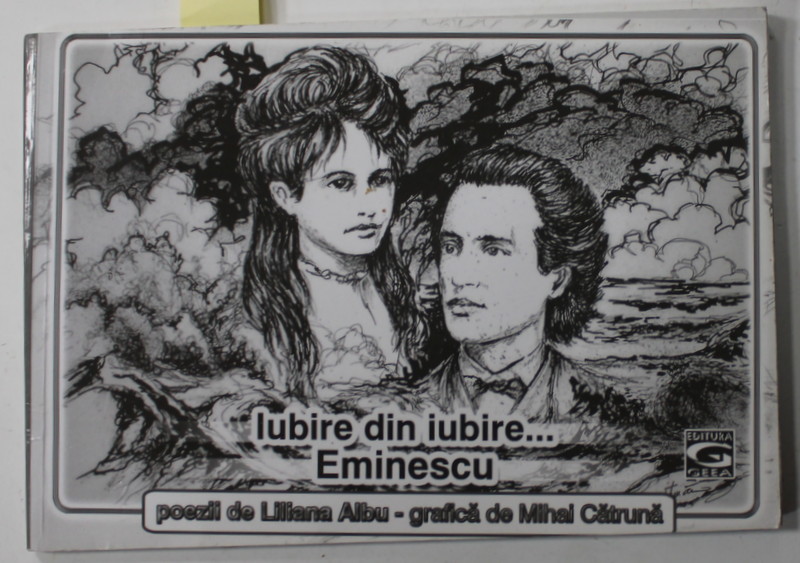 IUBIRE DIN IUBIRE ...EMINESCU , POEZII de LILIANA ALBU , grafica de MIHAI CATRUNA , 2012 , DEDICATIE *