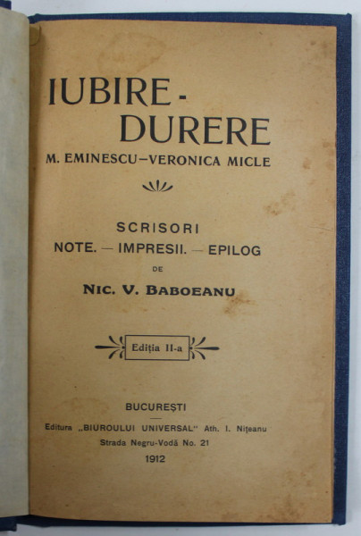 IUBIRE - DURERE , M. EMINESCU - VERONICA MICLE , SCRISORI , NOTE , IMPRESII , EPILOG de NIC. V. BABOEANU , 1912