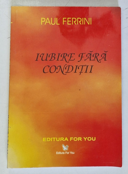 IUBIRE FARA CONDITII, REFLECTII ALE MINTII CHRISTICE de PAUL FERRINI, 2000 , PREZINTA HALOURI DE APA