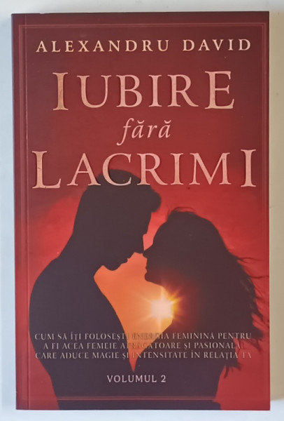 IUBIRE FARA LACRIMI , VOLUMUL II , EDITIE REVIZUITA de ALEXANDRU DAVID , 2025