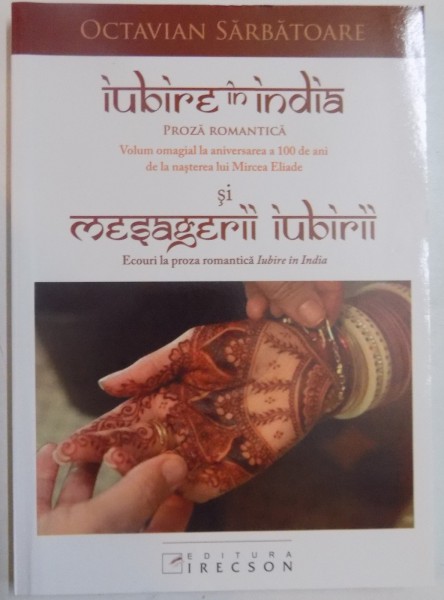 IUBIRE IN INDIA, PROZA ROMANTICA, EDITIE COMPLETA de OCTAVIAN SARBATOARE , 2009