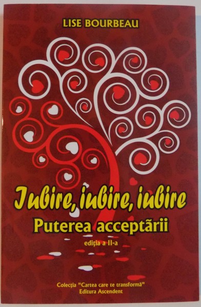 IUBIRE, IUBIRE, IUBIRE, PUTEREA ACCEPTARII, EDITIA A II-A de LISE BOURBEAU, 2011