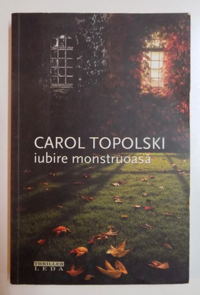 IUBIRE MONSTRUOASA de CAROL TOPOLSKI , 2010