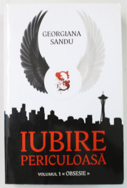 IUBIRE PERICULOASA , VOLUMUL 1 : OBSESIE de GEORGIANA SANDU , 2016