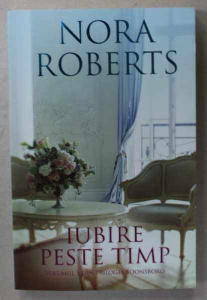 IUBIRE PESTE TIMP de NORA ROBERTS , VOLUMUL 3 DIN TRILOGIA BOONSBORO , 2019