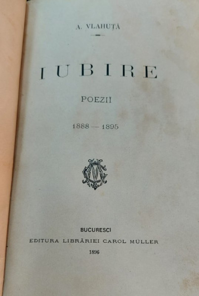 IUBIRE , poezii 1888- 1895 de A. VLAHUTA , 1896, EDITIA I , PREZINTA HALOURI DE APA *