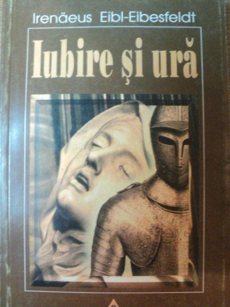 IUBIRE SI URA de IRENAEUS EIBL - EIBESFELDT , 1998
