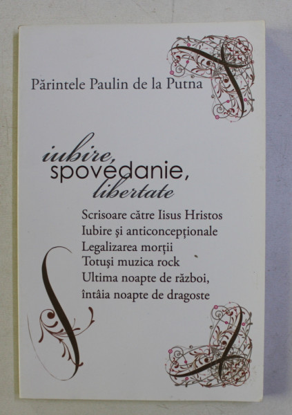 IUBIRE , SPOVEDANIE SI LIBERTATE ED. a - II - a REVIZUITA de MONAHUL PAULIN , 2008