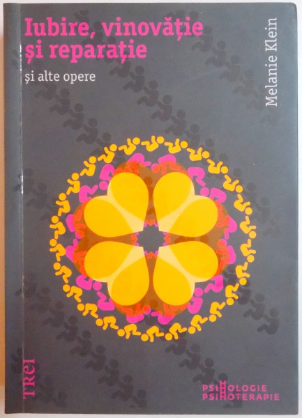 IUBIRE , VINOVATIE SI REPARATIE SI ALTE OPERE 1921 - 1942 de MELANIE KLEIN , 2011