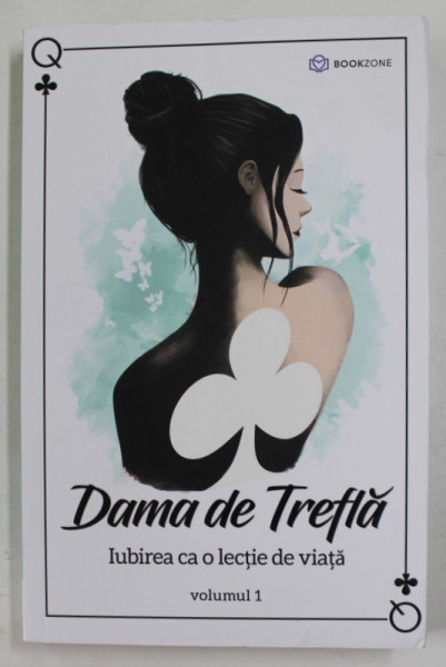 IUBIREA CA O LECTIE DE VIATA , VOLUMUL I de DAMA DE TREFLA , 2019