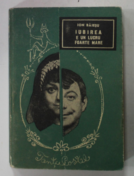 IUBIREA E UN LUCRU FOARTE MARE de ION BAIESU ( CATEVA MINUNATE POVESTIRI DESPRE TANTA SI COSTEL ) , 1967