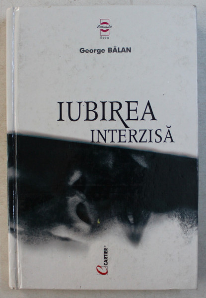 IUBIREA  INTERZISA  - ROMANUL UNUI TABU de GEORGE BALAN , 2001