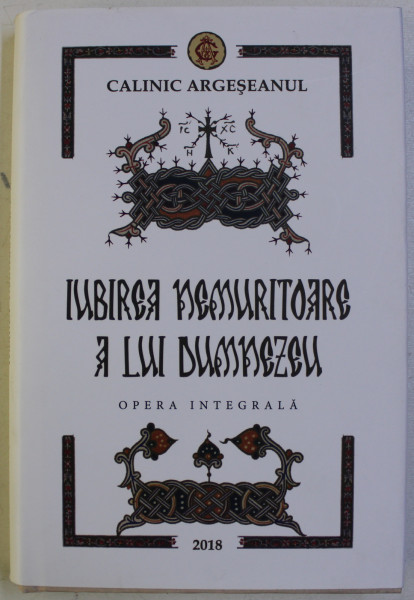 IUBIREA NEMURITOARE A LUI DUMNEZEU de CALINIC ARGESEANUL , 2018