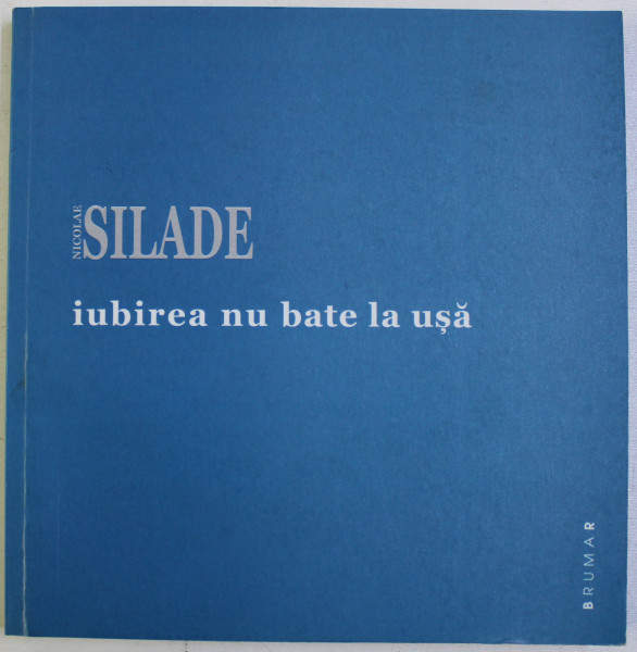 IUBIREA NU BATE LA USA de NICOLAE SILADE , 2016