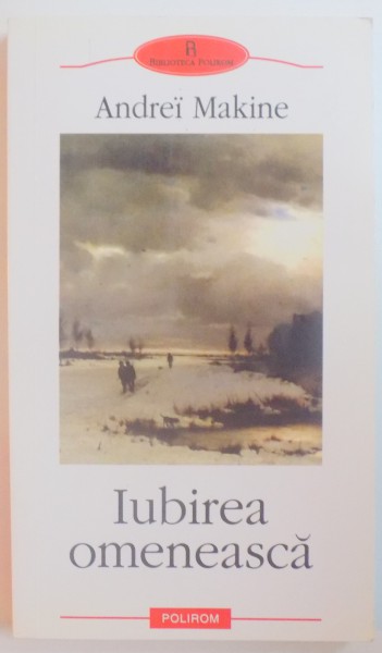 IUBIREA OMENEASCA de ANDREI MAKINE , 2007