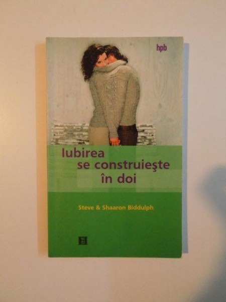 IUBIREA SE CONSTRUIESTE IN DOI de STEV si SHAARON BIDDULPH , 2004