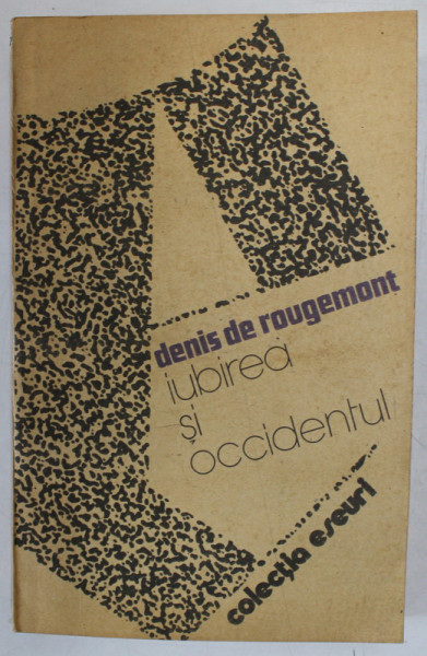 IUBIREA SI OCCIDENTUL de DENIS DE ROUGEMONT , 1987 *BLOC DE FILE INDOIT