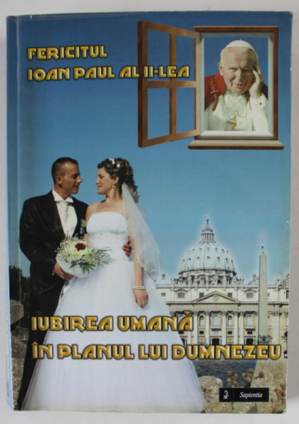 IUBIREA UMANA IN PLANUL LUI DUMNEZEU de FERICITUL IOAN PAUL AL II - LEA , 2013 , PREZINTA URME DE INDOIRE