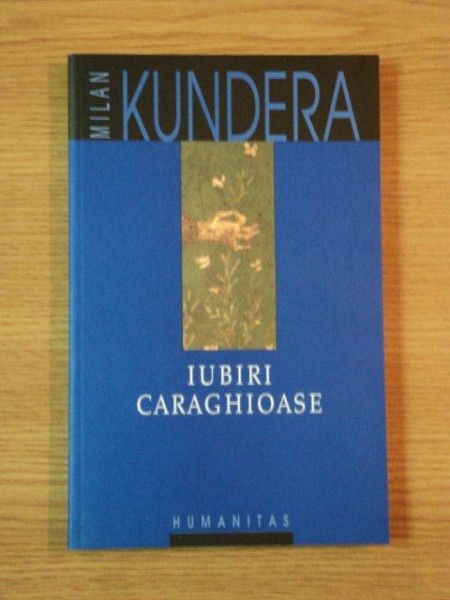 IUBIRI CARAGHIOASE de MILAN KUNDERA  2002