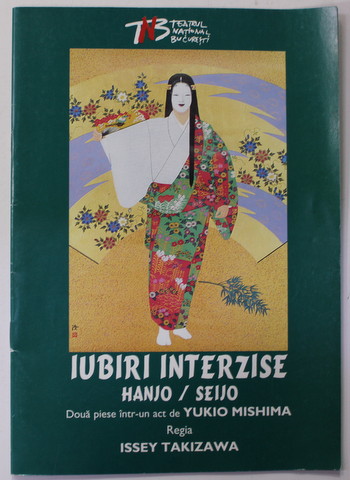 IUBIRI INTERZISE HANJO / SEIJO - DOUA  PIESE INTR- UN ACT de YUKIO MIHIMA , regia ISSEY TAKIZAWA , CAIET PROGRAM , TEATRUL NATIONAL BUCURESTI , 2009 - 2010