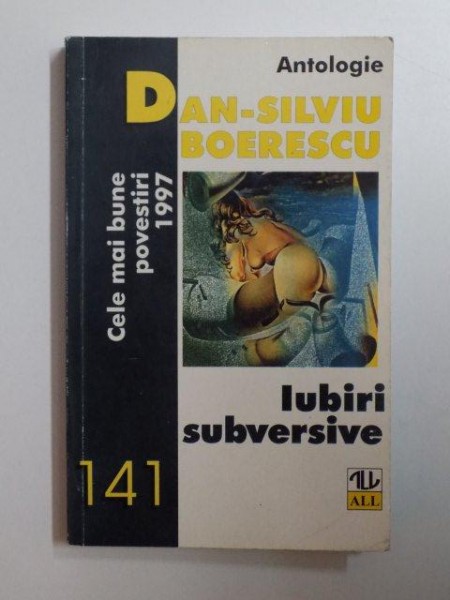 IUBIRI SUBVERSIVE , CELE MAI BUNE POVESTIRI 1997 de DAN SILVIU BOERESCU , 1998