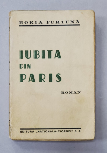 IUBITA DIN PARIS, ROMAN de HORIA FURTUNA - BUCURESTI, 1934 *DEDICATIE