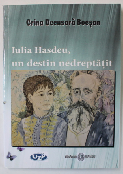 IULIA HASDEU , UN DESTIN NEDREPTATIT de CRINA DECUSARA BOCSAN , 2021 *PREZINTA HALOURI DE APA