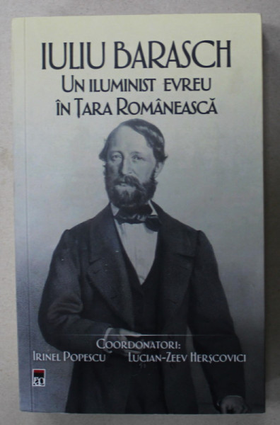IULIU BARRASCH , UN ILUMINIST EVREU IN TARA ROMANEASCA de IRINEL POPESCU si LUCIAN - ZEEV HERSCOVICI , 2022