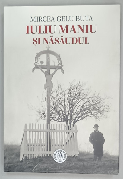 IULIU MANIU SI NASAUDUL de MIRCEA GELU BUTA , 2023