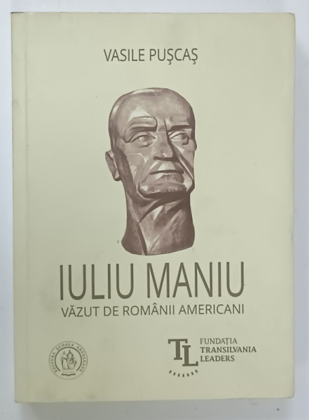 IULIU MANIU , VAZUT DE ROMANII AMERICANI de VASILE PUSCAS , 2018