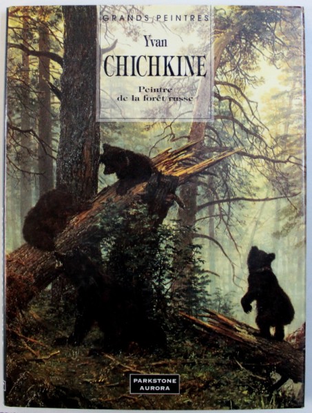 IVAN CHICHKINE: PEINTRE DE LA FORET RUSSE par IRINA CHOUVALOVA , 1996