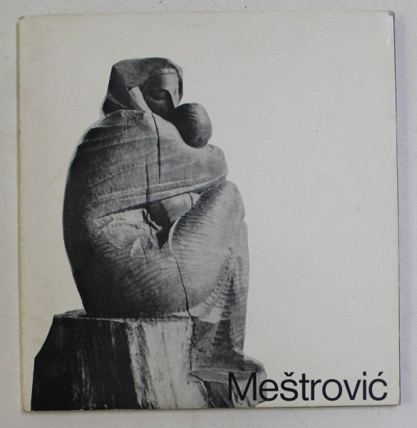 IVAN MESTROVIC , CATALOG DE EXPOZITIE , ZAGREB , 1973