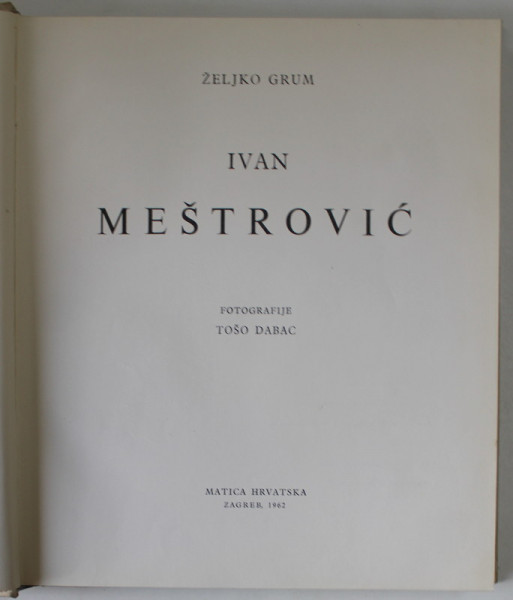 IVAN MESTROVIC , SCULPTURA , ALBUM DE ARTA CU TEXT IN LIMBA CROATA , 1962