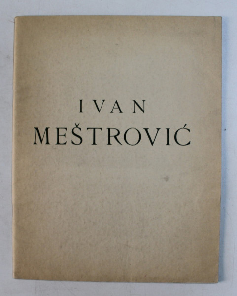 IVAN MESTROVICA U ZAGREBU , 1932 , CONTINE SEMNATURA SCULPTORULUI MEDREA *