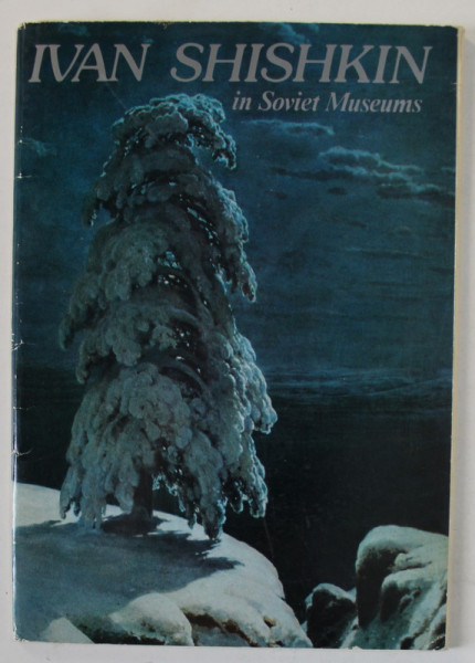 IVAN SHISHKIN IN SOVIET MUSEUM , MAPA CU 16 REPRODUCERI COLOR , TEXT IN ENGLEZA SI RUSA , 1982