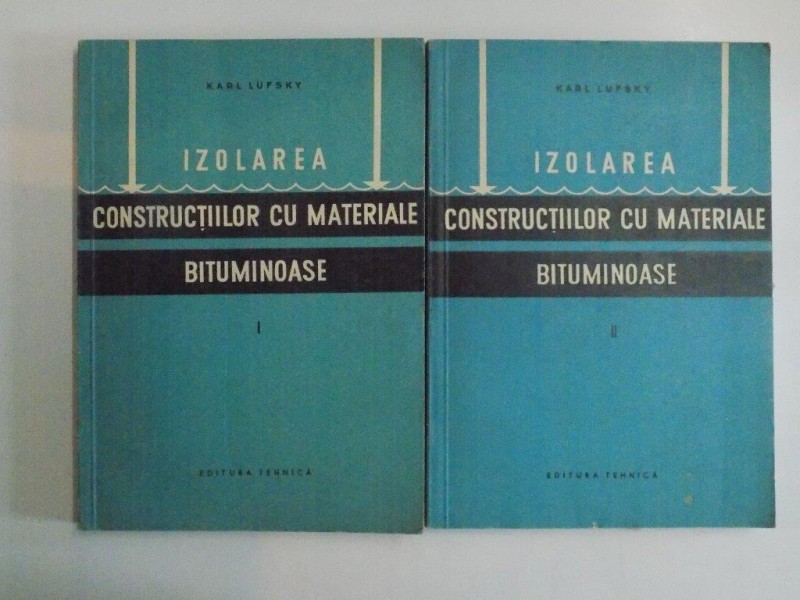 IZOLAREA CONSTRUCTIILOR CU MATERIALE BITUMINOASE de KARL LUFSKY VOL I , II 1957