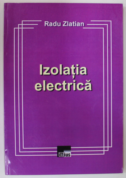 IZOLATIA ELECTRICA de RADU ZLATIAN , 2013