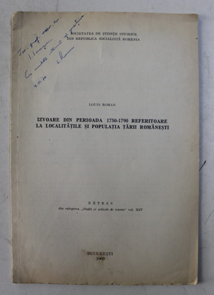 IZVOARE DIN PERIOADA 1750 - 1790 REFERITOARE LA LOCALITATILE SI POPULATIA TARII ROMANESTI de LOUIS ROMAN , 1969 , DEDICATIE *