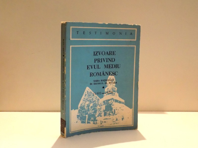 IZVOARE PRIVIND EVUL MEDIU ROMANESC , TARA HATEGULUI IN SECOLUL AL XV-LEA 1989 , DEDICATIE*