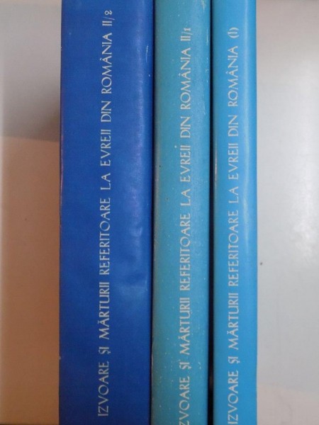 Izvoare si marturii referitoare la evreii din Romania 3 VOL , 1995 , VOL 1 VOL 2 PARTEA 1 SI 2