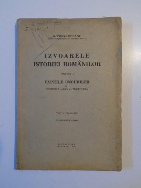 IZVOARELE ISTORIEI ROMANILOR de G. POPA-LISSEANU, VOL I: FAPTELE UNGURILOR  1934