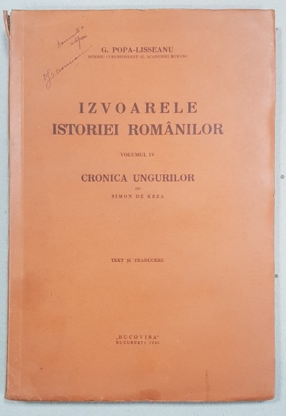 IZVOARELE ISTORIEI ROMANILOR de G. POPA-LISSEANU, VOL. IV, CRONICA UNGURILOR de SIMON DE KEZA - BUCURESTI, 1935