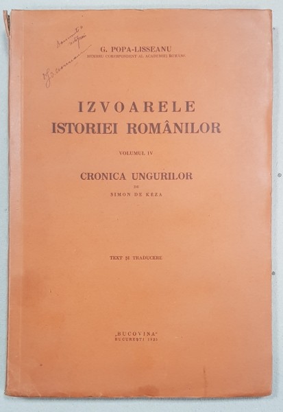 IZVOARELE ISTORIEI ROMANILOR de G. POPA-LISSEANU, VOL. IV, CRONICA UNGURILOR de SIMON DE KEZA - BUCURESTI, 1935