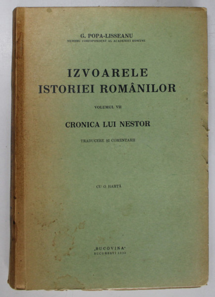 IZVOARELE ISTORIEI ROMANILOR de G. POPA-LISSEANU , VOL. VII, CRONICA LUI NESTOR - BUCURESTI, 1935