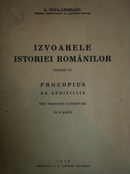IZVOARELE ISTORIEI ROMANILOR - G. POPA-LISSEANU  VOL 15:PROCOPIUS DE AEDIFICIIS  1939
