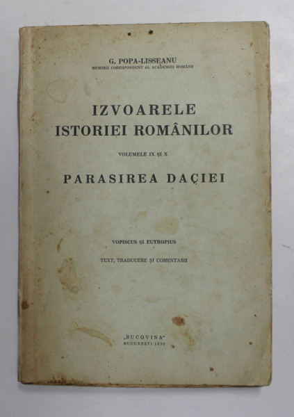 IZVOARELE ISTORIEI ROMANILOR, PARASIREA DACIEI, VOL. IX- X  - G.POPA LISSEANU - BUCURESTI, 1936