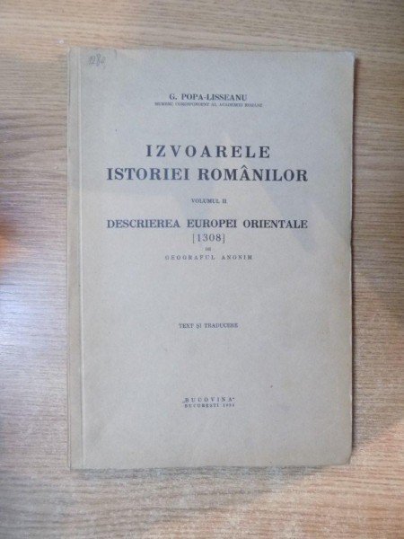 IZVOARELE ISTORIEI ROMANILOR , VOL. II DESCRIEREA EUROPEI ORIENTALE ( 1308 ) de G. POPA LISSEANU , Bucuresti 1934