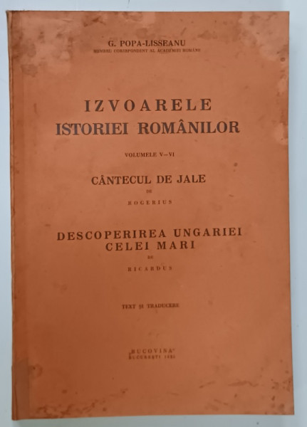 IZVOARELE ISTORIEI  ROMANILOR , VOLUMELE V - VI de G. POPA - LISSEANU , 1935, TEXT IN ROMANA SI LATINA , VEZI DESCRIEREA  !