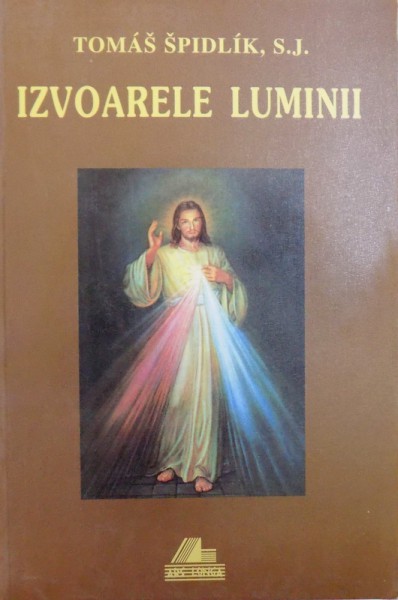 IZVOARELE LUMINII  - TRATAT DE SPIRITUALITATE  de TOMAS SPIDLIK , S.J. , 2001